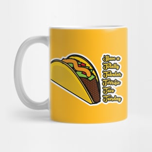 Have a totally tubular terrific taco tuesday Mug